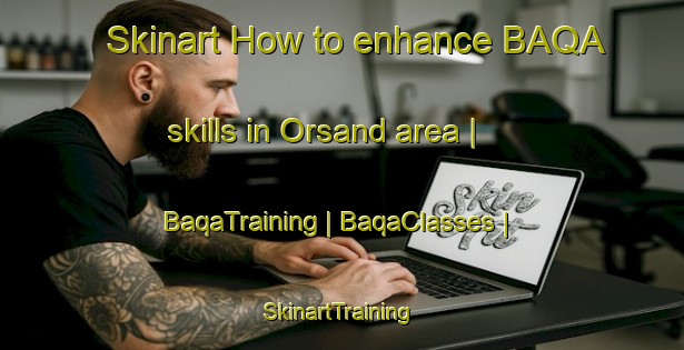 Skinart How to enhance BAQA skills in Orsand area | BaqaTraining | BaqaClasses | SkinartTraining-Sweden